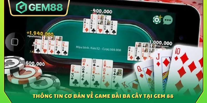 Bài Ba Cây Gem88 - Trải nghiệm game bài dân gian hấp dẫn 2 Thông tin cơ bản về game bài Ba Cây tại Gem 88