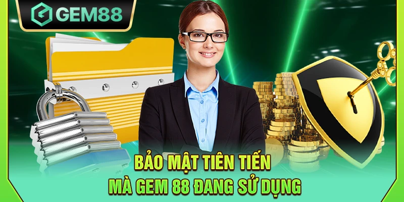 GEM88 - Link Vào Nhà Cái Gem88 Chính Thức【2025】 15 Bảo mật tiên tiến mà Gem 88 đang sử dụng