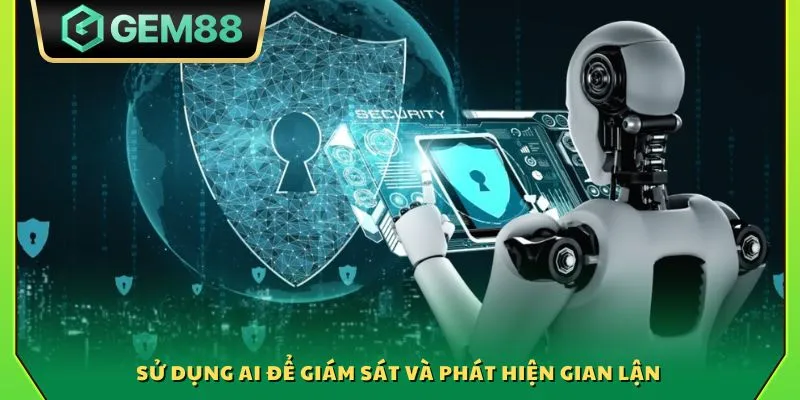 Chính sách bảo mật Gem88 - Nâng cao trải nghiệm chơi an toàn 3 Sử dụng AI để giám sát và phát hiện gian lận