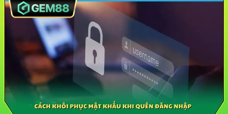 Đăng nhập Gem88 - Truy cập nhanh vào thế giới cá cược online 3 Cách khôi phục mật khẩu khi quên đăng nhập