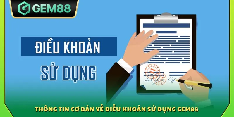 Điều khoản sử dụng Gem88 - Cam kết minh bạch rõ ràng nhất 2025 1 Thông tin cơ bản về điều khoản sử dụng Gem88