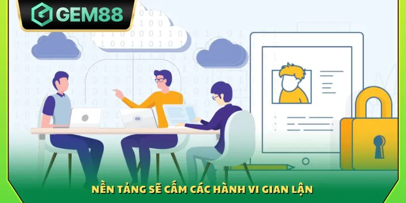 Điều khoản sử dụng Gem88 - Cam kết minh bạch rõ ràng nhất 2025 2 Nền tảng sẽ cấm các hành vi gian lận