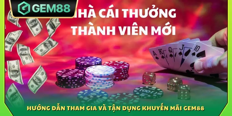 Khuyến Mãi Gem88 4 Hướng dẫn tham gia và tận dụng khuyến mãi Gem88