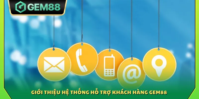Giới thiệu hệ thống hỗ trợ khách hàng Gem88