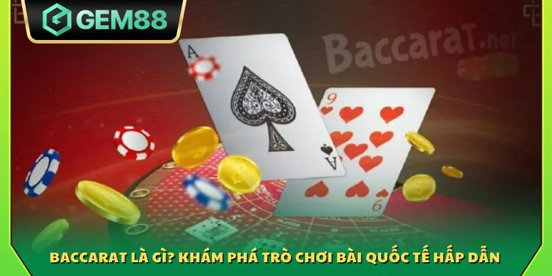 Luật chơi bài Baccarat - Giới thiệu luật chuẩn quốc tế cho tân thủ 2 Baccarat là gì? Khám phá trò chơi bài quốc tế hấp dẫn