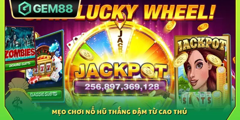 Mẹo chơi nổ hũ thắng đậm từ cao thủ