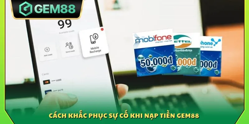 Nạp tiền Gem88 - Hướng dẫn nhanh chi tiết cho người chơi mới 4 Cách khắc phục sự cố khi nạp tiền Gem88