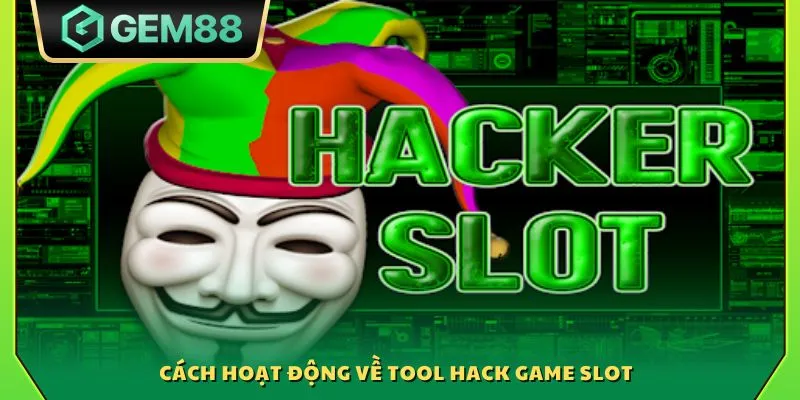Tool hack game slot - Hướng dẫn cách chơi slot thắng lớn 2 Cách hoạt động về tool hack game slot