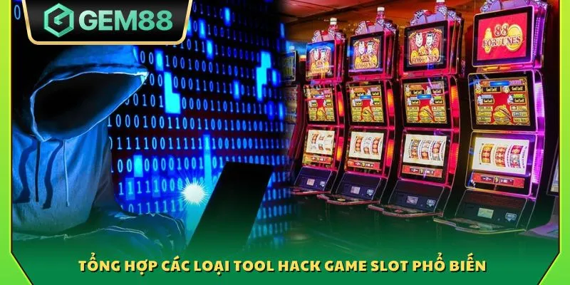 Tool hack game slot - Hướng dẫn cách chơi slot thắng lớn 3 Tổng hợp các loại tool hack game slot phổ biến