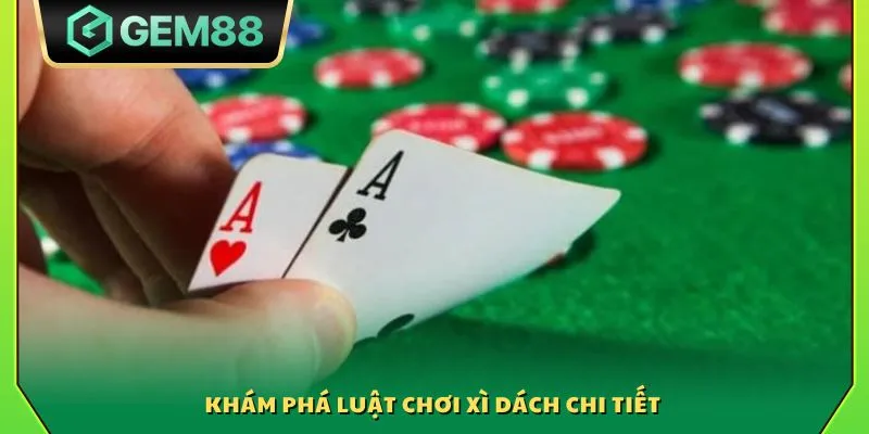 Xì dách Gem88 - Game bài kinh điển với tỷ lệ trả thưởng cao 3 Khám phá luật chơi xì dách chi tiết