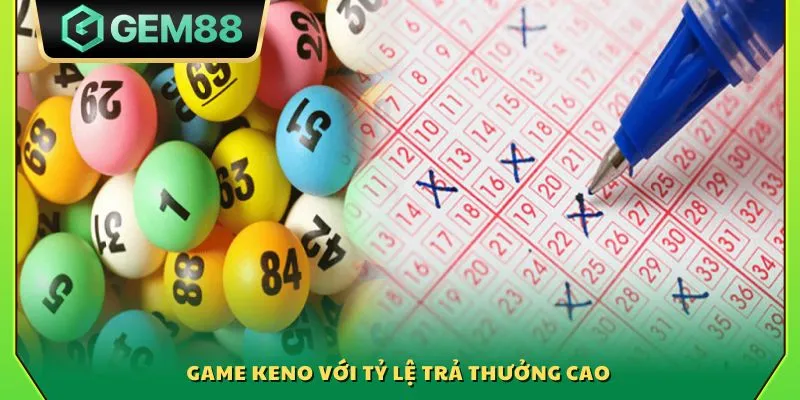 Game Keno với tỷ lệ trả thưởng cao